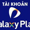 Tài khoản Galaxy Play - Kho phim Việt Nam tuyển chọn