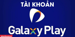 Tài khoản Galaxy Play - Kho phim Việt Nam tuyển chọn